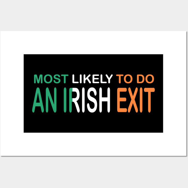 Most Likely To Do An Irish Exit Wall Art by Whisky1111